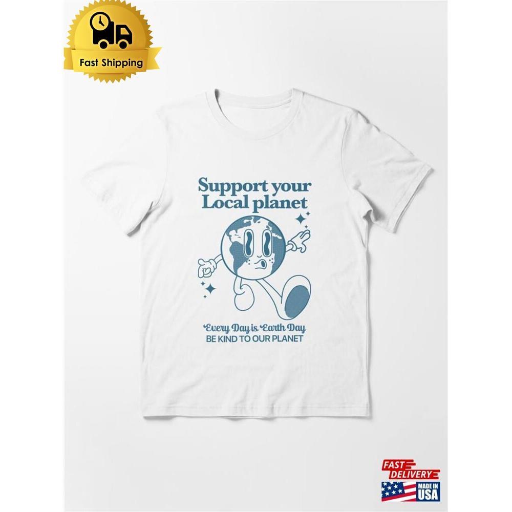Support Your Local Planet T Shirt Essential T-Shirt Unisex